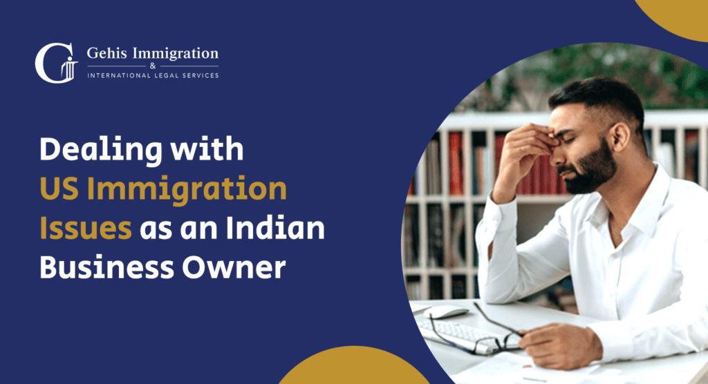 Dealing with US Immigration Issues as an Indian Business Owner